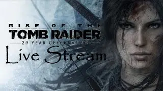 Rise of the Tomb Raider LIVE | Extreme Survivor Playthrough