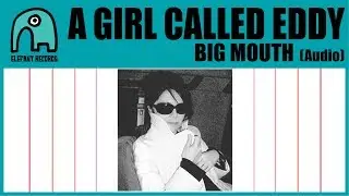 A GIRL CALLED EDDY - Big Mouth [Audio]