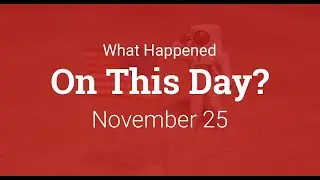 What Happened On This Day &ndash; November 25th in History