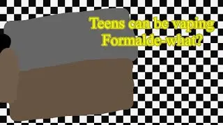 Teens can be vaping formalde-what?￼ the real cost