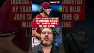 DBACKS ZAC GALLEN TARGETED BY YANKEES CUBS METS BLUE JAYS CARDINALS & MORE @ MLB TRADE DEADLINE