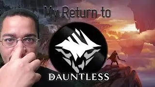 DAUNTLESS | MY RETURN PLUS INFO ON FUTURE CONTENT!!!!!!