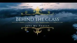 Behind the glass     John Mc Reason (Visualizer)