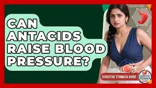 Can Antacids Raise Blood Pressure? - Sensitive Stomach Guide