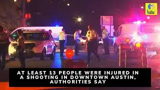 At least 13 people were injured in a mass shooting in downtown Austin, Texas