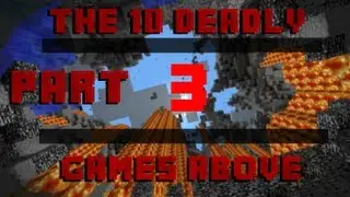 The 10 Deadly Games Above | Part 3