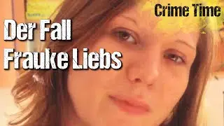 Der Fall Frauke Liebs – Katis Crime Time (TRUE CRIME; Echte Kriminalfälle)