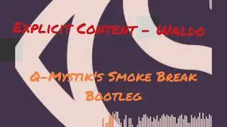 Explicit Content - Waldo (Q-Mystik's Smoke Break Bootleg)