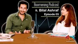 Why Bilal Ashraf Doesn&rsquo;t Work In Dramas | Boomerang | Epk Podcast-EP#3