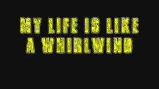 MY LIFE IS LIKE A WHIRLWIND