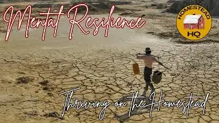 Thriving on the Homestead: Mental Resilience, Motivation & Mindset