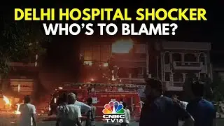 Expired Licence, Unqualified Doctors, No Clearance From Fire Dept: Delhi Hospital | N18V | CNBC TV18