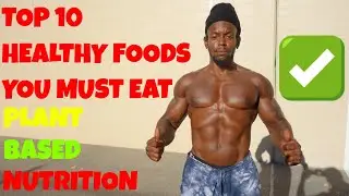 Top 10 Healthy Foods You Must Eat - Plant Based Nutrition | That's Good Money