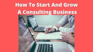 How to start and grow a profitable consulting business