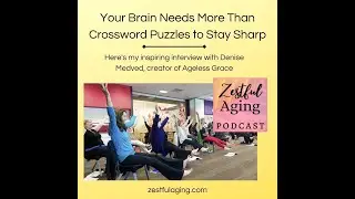 Teaser for Zestful Aging Podcast Interview with Denise Medved, April 9, 2022