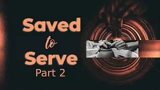 Saved to Serve Part 2 (Titus 1:1-4) : January 18, 2026