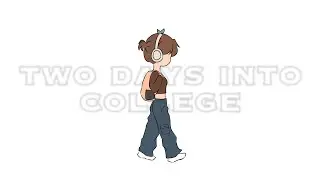 two days into college | OC animatic