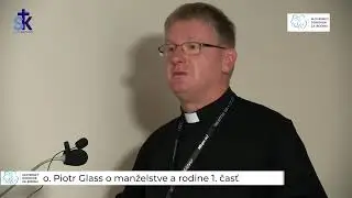 o. Piotr Glass o manželstve a rodine 1. časť
