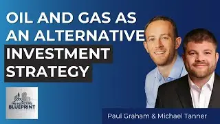 Oil and Gas as an Alternative Investment Strategy with Paul Graham and Michael Tanner