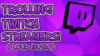 Trolling Twitch Streamers 1! (Loud Music)