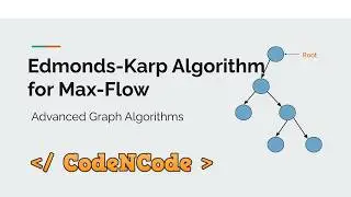 L10 : Edmonds-Karp Algorithm for Max-Flow | Graph Theory Part 2 | CodeNCode