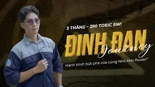 Tập 7 - Đinh Đan (Sinh viên SPKT) Cách đạt 290 ĐIỂM TOEIC SW 3 tháng - Đậu TOEIC cùng Nhà Max Power