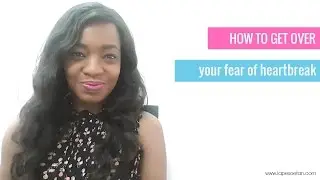 How to get over your fear of heartbreak