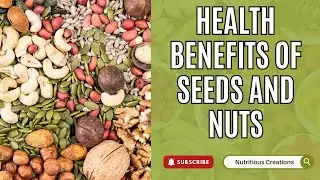 Health Benefits of Seeds and Nuts | Nutritious Creations