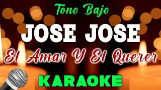 Jose Jose - El Amar Y El Querer - KARAOKE TONO BAJO