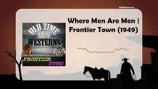 Where Men Are Men | Frontier Town (1949)