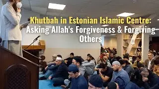 Friday Sermon In Estonian Islamic Centre: Forgiveness