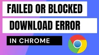 How to fix Failed &ndash; Blocked download error in Google Chrome