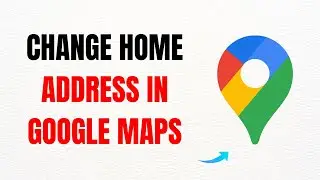 How to Change Home Address in Google Maps &ndash; Full Guide