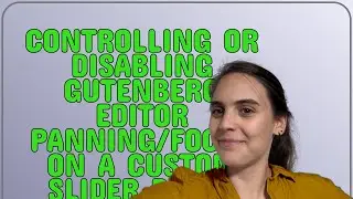 Wordpress: Controlling or disabling Gutenberg editor panning/focus on a custom slider block