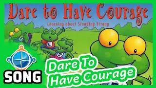 Dare To Have Courage | Songs for Kids | Character Development #4