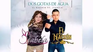 El Nachin - Dos Gotas De Agua feat. Isabela ( Version Balada )