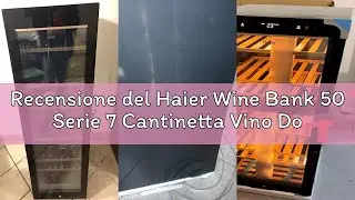 Recensione del Haier Wine Bank 50 Serie 7 Cantinetta Vino Doppia Temperatura, 77 Bottiglie, Vetro An