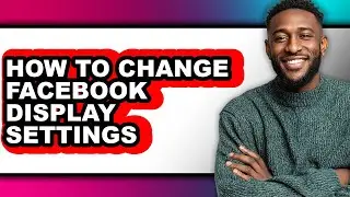 How to Change Facebook Display Settings - Easy Guide