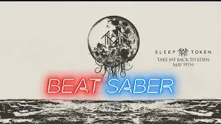 Sleep Token - Take Me Back to Eden | Beat Saber