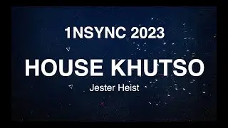 1NSYNC 2023 - HOUSE KHUTSO