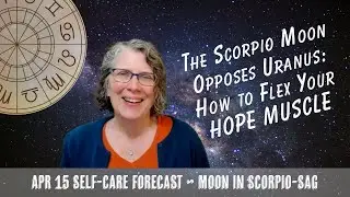Scorpio Moon Opposes Uranus: How to Flex Your Hope Muscle // Astro Vibe for Tues April 15