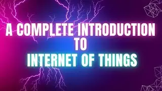 A Complete Introduction to the Internet of Things (IoT)