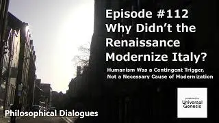 Philosophical Dialogues112: Why Didn’t the Renaissance Modernize Italy