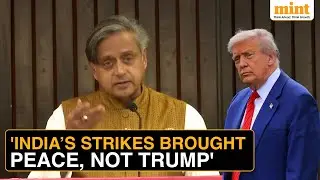 Tharoor Hits Out At Trump: Says India&rsquo;s Strikes, Not Trump, Made Pakistan Call For Peace