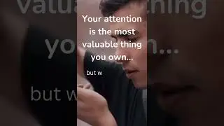 You attention is the most valuable