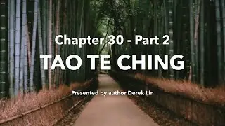 Lao Tzu&rsquo;s Tao Te Ching Chapter 30 &ldquo;Contrary to the Tao&rdquo; (不道章) - Part 2 - Paraphrase