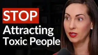 Why You Keep Attracting Toxic People&mdash;And How to Stop | Vanessa Van Edwards