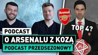 O ARSENALU z KOZĄ! Czy MOŻNA liczyć na TOP4? | PODCAST PRZEDSEZONOWY
