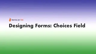 Designing Forms Series - Choices Field