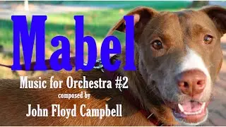MABEL, Music for Orchestra #2, composed by John Floyd Campbell,